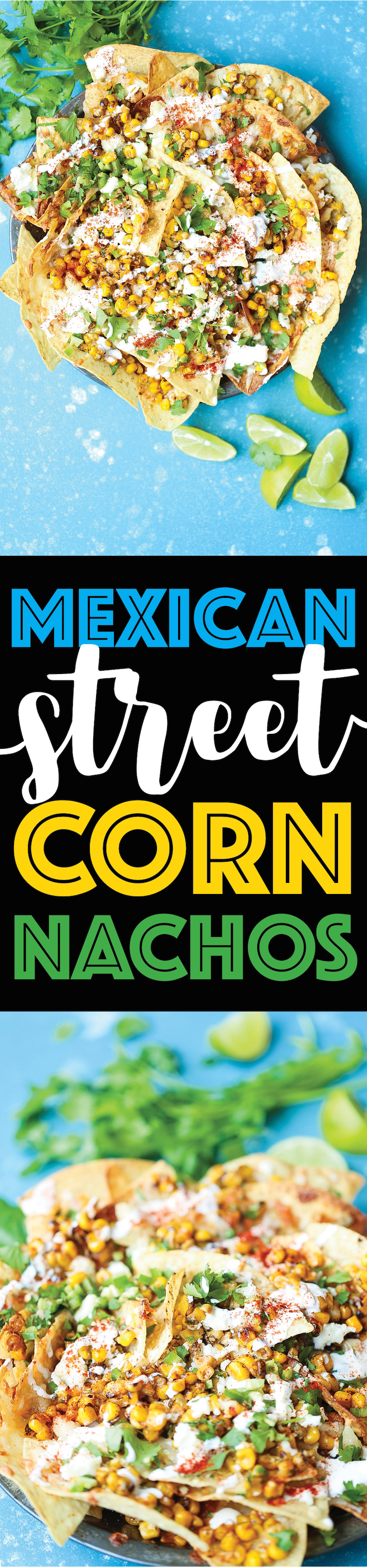 Mexican Street Corn Nachos - Everyone's favorite Mexican elote is made into the BEST nachos! Loaded with roasted corn, lime, chili powder and Mexican crema!